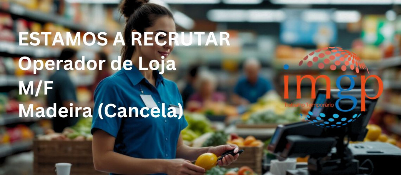 Operador de Loja (M/F) - Entrada Imediata — Cancela (Madeira)
